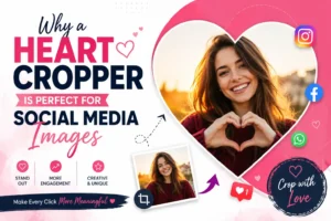 Why a Heart Cropper Is Perfect for Social Media Images with heart-shaped photo design for Instagram and Facebook posts